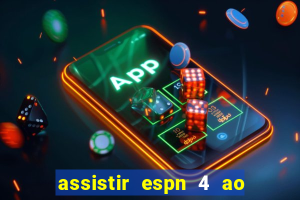 assistir espn 4 ao vivo gratis